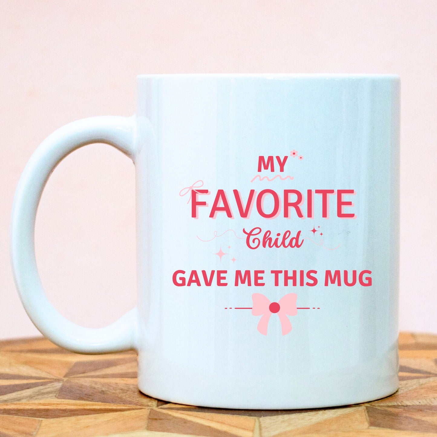 My Favorite Child Gave Me This Ceramic Mug