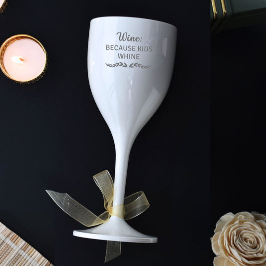Wine: Because Kids Whine Unbreakable Wine Glass
